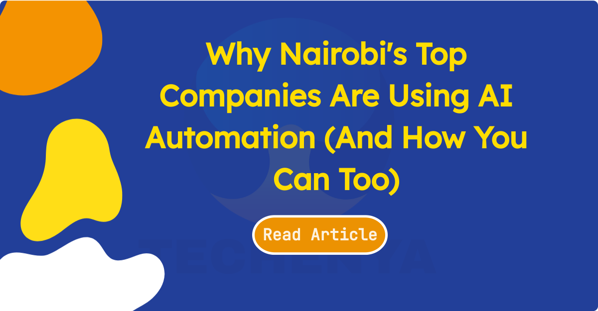 Why Nairobi's Top Companies Are Using AI Automation (And How You Can Too) - TECHenya Solutions
